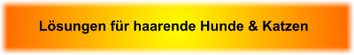 L�sungen f�r haarende Hunde & Katzen