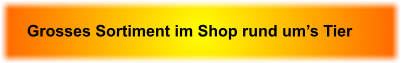 Grosses Sortiment im Shop rund um�s Tier